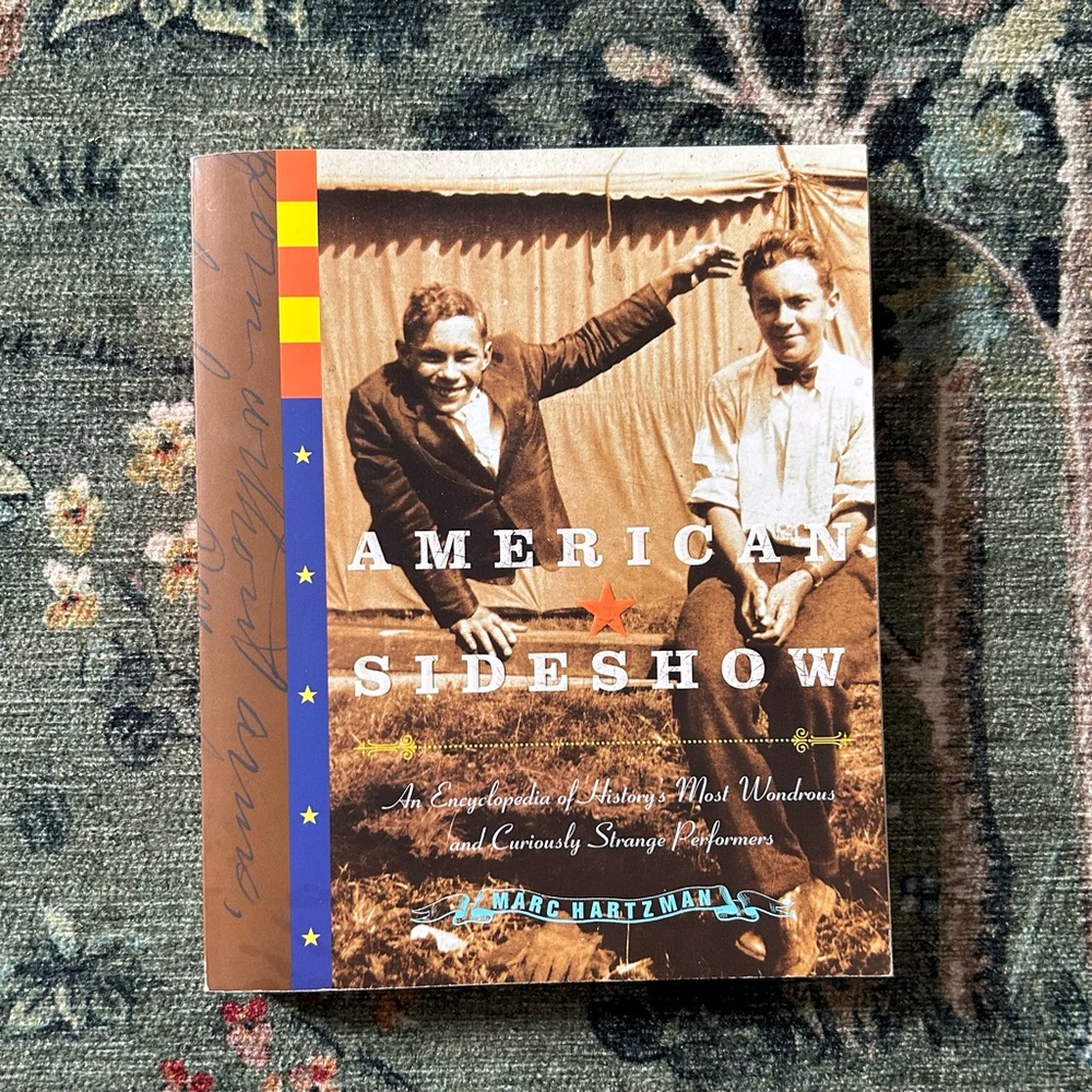American Sideshow: An Encyclopedia of History's Most Wondrous + Curiously Strang